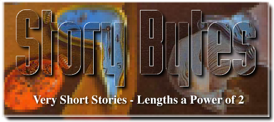 STORY BYTES - VERY SHORT STORIES - FICTION WITH LENGTHS A POWER OF 2.